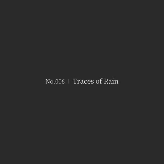 Traces of Rain | No.006