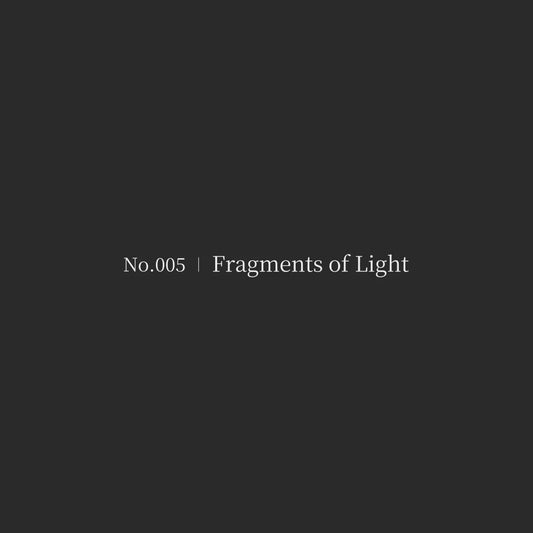 Fragments of Light | No.005